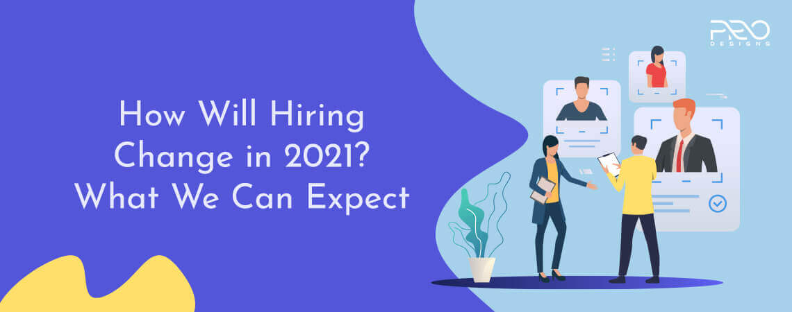 How Will Hiring Change in 2021? What We Can Expect